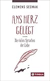Ans Herz gelegt: Die vielen Sprachen der Liebe by Clemens Sedmak