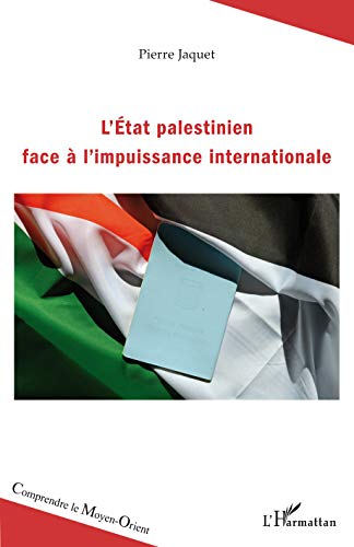 L'Etat palestinien face à l'impuissance internationale L'Etat palestinien face à l'impuissance internationale