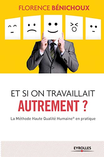 Télécharger Et si on travaillait autrement : La méthode haute qualité humaine en pratique PDF