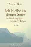 Ich bleibe an deiner Seite: Sterbende begleiten, intensiver leben by 