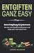 Entgiften ganz easy: Detox Entgiftung für jedermann. Wie Sie Ihren Körper entschlacken und dabei auch noch abnehmen. by Sabine Neumann