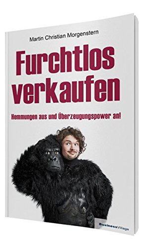 Furchtlos verkaufen: Hemmungen aus und Überzeugungspower an!