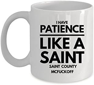 I Have Patience Like a Saint... - Funny Saying Mug with Unique Design - Perfect Coworker Gift - Funny Rude Mug for Any Occasion - High Quality