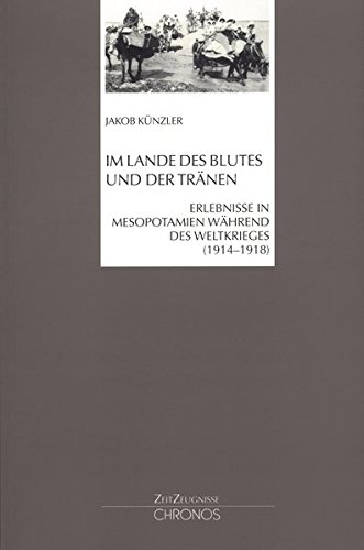 Download Im Lande des Blutes und der Tränen: Erlebnisse in Mesopotamien während des Weltkrieges (1914-1918) (ZeitZeugnisse) Download Im Lande des Blutes und der Tränen: Erlebnisse in Mesopotamien während des Weltkrieges (1914-1918) (ZeitZeugnisse)