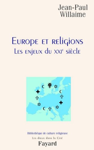 Download Europe et religions : Les enjeux du XXIe siècle (« Les dieux dans la Cité ») Download Europe et religions : Les enjeux du XXIe siècle (« Les dieux dans la Cité »)