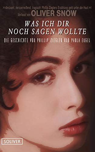 Was ich dir noch sagen wollte: Die Geschichte von Phillip Ziegler und Paula Engel von [SNOW, OLIVER]