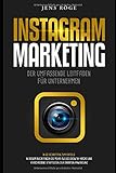 Instagram Marketing - Der umfassende Leitfaden für Unternehmen | In 60 Schritten zum Erfolg: In diesem Buch finden Sie mehr als 60 Growth-Hacks und verschiedene Strategien zur direkten Anwendung by