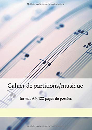 Cahier de partitions/musique: format A4, 100 pages de portées Cahier de partitions/musique: format A4, 100 pages de portées