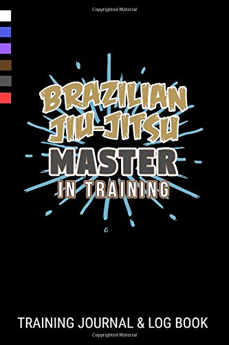 Brazilian Jiu-Jitsu Master in Training Journal & Log Book: BJJ Gi & No Gi Training Log