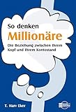 So denken Millionäre: Die Beziehung zwischen Ihrem Kopf und Ihrem Kontostand by Harv T. Eker