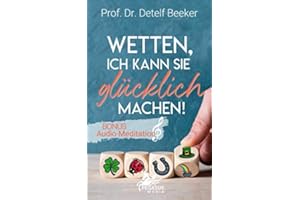 Wetten, ich kann Sie glücklich machen!: Mit der revolutionären Glücksforschung in 4 einfachen Schritten zu einem Leben voller Optimismus: Wie Sie ... (5 Minuten täglich für ein besseres Leben)