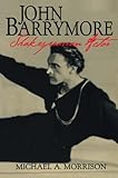 John Barrymore, Shakespearean Actor (Cambridge Studies in American Theatre and Drama, Band 10) by Michael A. Morrison