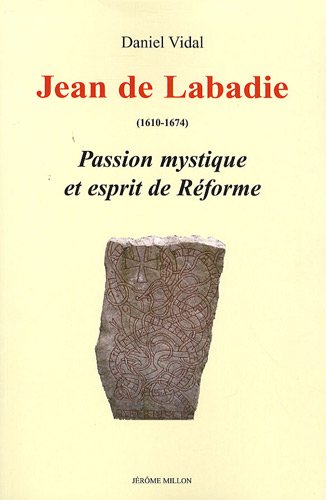 Jean de Labadie : Passion mystique et esprit de réforme en ligne Jean de Labadie : Passion mystique et esprit de réforme en ligne