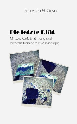 Download Die letzte Diät - Mit Low Carb Ernährung und leichtem Training endlich zur Wunschfigur. Download Die letzte Diät - Mit Low Carb Ernährung und leichtem Training endlich zur Wunschfigur.