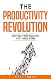 The Productivity Revolution: Control your time and get things done! (Change your habits, change your life Book 2) (English Edition) by 