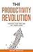 The Productivity Revolution: Control your time and get things done! (Change your habits, change your life Book 2) (English Edition) by 