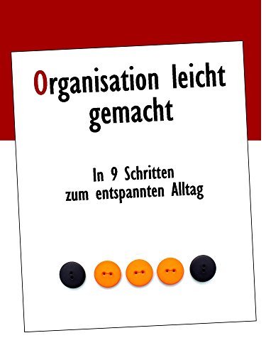 Download Organisation leicht gemacht: In 9 Schritten zum entspannten Alltag (Alltag und Haushalt organisieren 1) Download Organisation leicht gemacht: In 9 Schritten zum entspannten Alltag (Alltag und Haushalt organisieren 1)