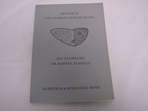 Abstrakte und surrealistische Kunst aus Sammlung Dr. Robert Schnell. (Dipinti, acqueforti, incisioni di: Adam, Archipenko, Arp, Beaudin, Bill, Capek, van Doesburg,Doucet, Eggeling, Ernst, feininger, von Jawlensky, Kandinsky, Kiss, Le Corbusier, LÃ©ger, LurÃ§at, Magnelli, MirÃ³, Moholy-Nagy, Muche, Picabia, Picasso, Ray, Reichel, Roux, Schwitters, Sutherland, Taeuber-Arp, VÃ©zelay, Villon, Wols, Zadkine.)