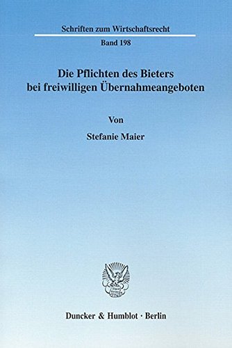 Die Pflichten des Bieters bei freiwilligen Übernahmeangeboten. (Schriften zum Wirtschaftsrecht)
