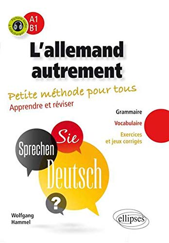 l'Allemand Autrement Petite Méthode pour Tous. Apprendre et Réviser Grammaire Vocabulaire Exercices et Jeux Corrigés A1-B1 l'Allemand Autrement Petite Méthode pour Tous. Apprendre et Réviser Grammaire Vocabulaire Exercices et Jeux Corrigés A1-B1