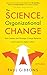 The Science of Organizational Change: How Leaders Set Strategy, Change Behavior, and Create an Agile Culture (Leading Change in the Digital Age Book 1) (English Edition) by 