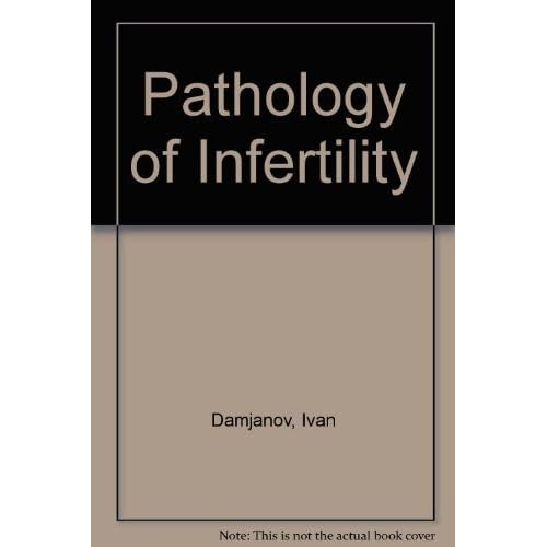 Pathology of Infertility by Ivan Damjanov (1993-03-06) Pathology of Infertility by Ivan Damjanov (1993-03-06)