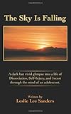 The Sky Is Falling: A dark but vivid glimpse into a life of Dissociation, Self-Injury, and Incest through the mind of an adolescent. by Leslie Sanders
