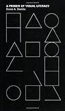 A Primer of Visual Literacy (Mit Press) by Donis A. Dondis
