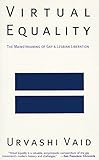 Virtual Equality: The Mainstreaming of Gay and Lesbian Liberation by Urvashi Vaid
