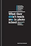 What They Didn't Teach You in Photo School: What you actually need to know to succeed in the industry (What They Didn't Teach You In School, Band 2) by 