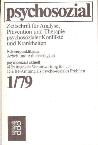 psychosozial. 1/79. Zeitschrift für Analyse, Prävention und Therapie psychosozialer Konflikte und Krankheiten. Schwerpunktthema: Arbeit und Arbeitslosigkeit (rororo 7203) (rororo-Sachbuch)