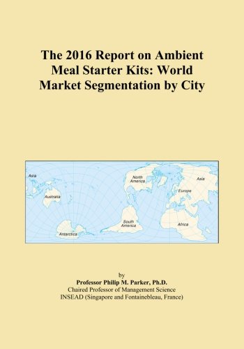 The 2016 Report on Ambient Meal Starter Kits: World Market Segmentation by City