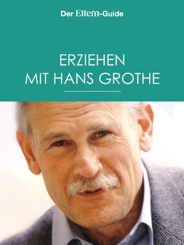 Download Erziehen mit Hans Grothe (ELTERN Guide 13) Download Erziehen mit Hans Grothe (ELTERN Guide 13)