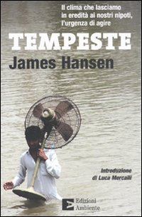 Tempeste. Il clima che lasciamo in eredità ai nostri nipoti, l'urgenza di agire Tempeste. Il clima che lasciamo in eredità ai nostri nipoti, l'urgenza di agire