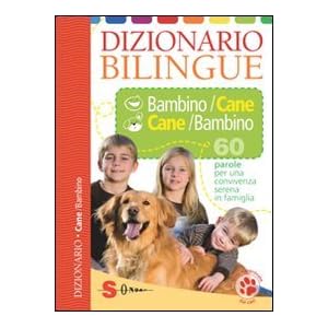 Dizionario bilingue bambino-cane e cane-bambino. 6