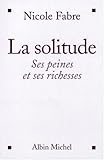 La solitude : Ses peines et ses richesses