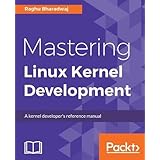 Mastering Linux Kernel Development: A kernel developer's reference manual