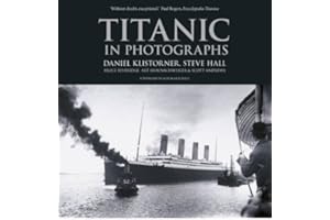 [(Titanic in Photographs)] [ By (author) Daniel Klistorner, By (author) Steve Hall, By (author) Bruce Beveridge, By (author) Art Braunschweiger, By (author) Scott Andrews ] [April, 2014]