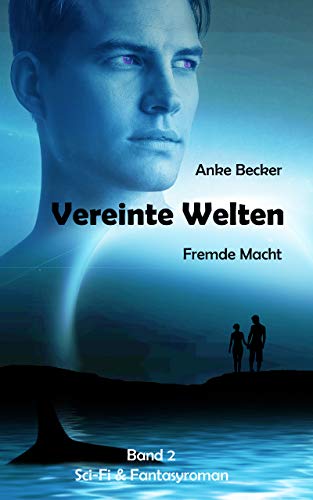Vereinte Welten: Fremde Macht von [Becker, Anke]