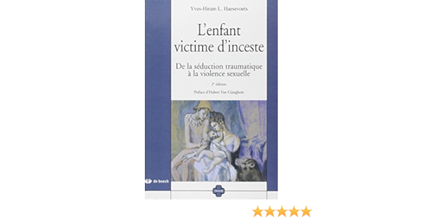 Amazon Fr L Enfant Victime D Inceste De La Seduction Traumatique A La Violence Sexuelle Haesevoets Yves Hiram Van Giseghem Hubert Livres