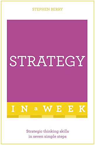 Strategy In A Week: Strategic Thinking Skills In Seven Simple Steps