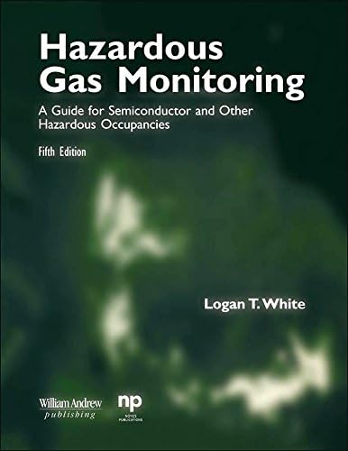 Hazardous Gas Monitoring, Fifth Edition: A Guide for Semiconductor and Other Hazardous Occupancies (Safety, Health & Hygiene)