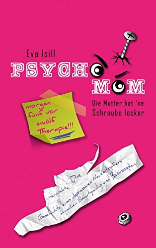 Download PSYCHO-MOM Die Mutter hat ne Schraube locker: Die verrueckte Geschichte eines depressiven Neuzeitopfers zwischen Beautywahn und Businessplan Download PSYCHO-MOM Die Mutter hat ne Schraube locker: Die verrueckte Geschichte eines depressiven Neuzeitopfers zwischen Beautywahn und Businessplan