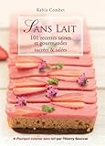 Sans lait - 101 recettes saines et gourmandes sucrées & salées