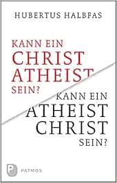 Kann Ein Atheist Christ Sein Eine Grundsatzliche Und Notwendige Uberlegung Amazon De Halbfas Hubertus Bucher