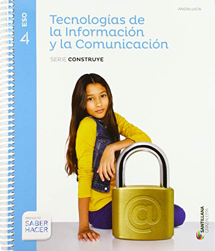 TECNOLOGIA DE LA INFORMACION Y LA COMUNICACION SERIE CONSTRUYE 4 ESO SABER HACER