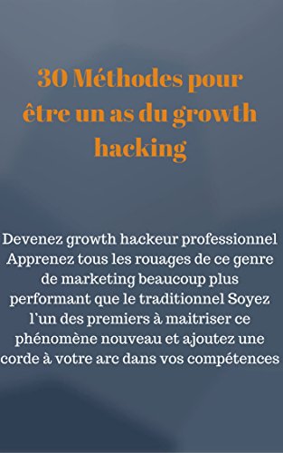 30 Méthodes pour être un as du growth hacking 30 Méthodes pour être un as du growth hacking