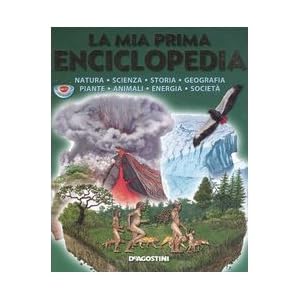 La mia prima enciclopedia. Natura, scienza, storia