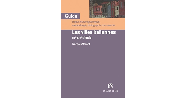 Amazon Fr Les Villes Italiennes Xiie Xive Siecle Xiie Xive Siecle Menant Francois Livres