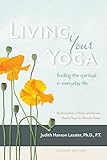 Living Your Yoga: Finding the Spiritual in Everyday Life by 